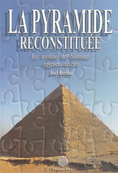 Livre-la-pyramide-reconstituee-les-mysteres-des-batisseurs-egyptiens-reveles-auteur-joel-bertho-editions-unic-ouvrage